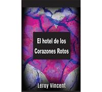 El Hotel De Los Corazones Rotos (Spanish Edition)