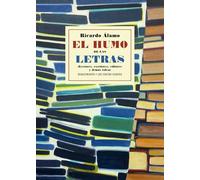 El humo de las letras: (Lectores, escritores, editores y demás ralea)
