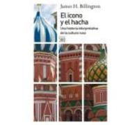 El Icono Y El Hacha : Una Historia Interpretativa De La Cultura Rusa - Billington, James H. Billington, James H (Auteur)