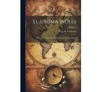 El Idioma Inglés: Sistema Completo Para Su Aprendizaje En Tres Libros; Volume 3