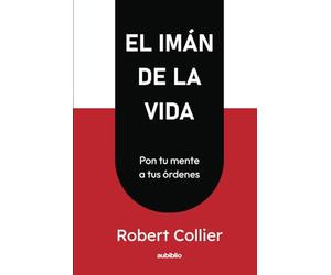 El imán de la vida: Pon tu mente a tus órdenes (Spanish Edition)