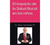 El Impacto de la Salud Bucal en los niños: Cómo la boca influye en su cuerpo, su mente y su desarrollo