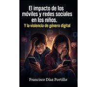 El impacto de los móviles y redes sociales en los niños.: Y la violencia de género digital