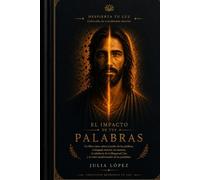 El impacto de tus palabras: Libro-curso para transformar tu diálogo interno, sanar tu forma de hablarte y comprender cómo el lenguaje influye en tu mente, tus emociones y tu cuerpo