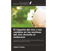 El impacto del zinc y los cambios en las enzimas del zinc durante el embarazo: La evaluación de diferentes enzimas y nutrientes y sus efectos en la madre y el niño