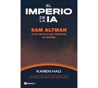 El imperio de la IA: Sam Altman y su carrera por dominar al mundo