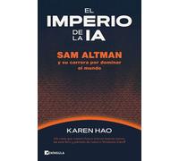 El imperio de la IA Sam Altman y su carrera por dominar al mundo - Karen Hao - Ediciones Península - ebook (ePub) - Livre