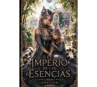 El imperio de las esencias: El príncipe sin esencia - Un exiliado sin magia que debe sobrevivir en un mundo donde los dones lo determinan todo. Libro 1 de la serie El imperio de las esencias.
