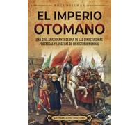 El Imperio otomano: Una guía apasionante de una de las dinastías más poderosas y longevas de la historia mundial