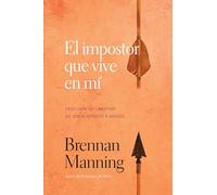 El impostor que vive en mí: Descubre la libertadde ser aceptado y amado