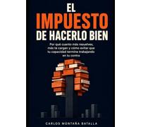 El Impuesto de Hacerlo Bien: Por qué cuanto más resuelves, más te cargan y cómo evitar que tu capacidad termine trabajando en tu contra.