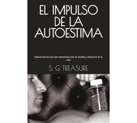 EL IMPULSO DE LA AUTOESTIMA: Importancia de una sana autoestima ante los desafíos y desgracias de la vida
