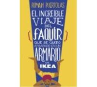 El Increíble Viaje Del Faquir Que Se Quedó Atrapado En Un Armario De Ikea - Romain Puertolas Romain Puertolas (Auteur)