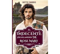 El indecente highlander de Rose Mary: Un matrimonio de conveniencia en las Highlands