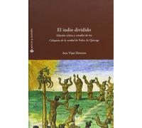 El Indio Dividido: Fracturas de Conciencia En El Peru Colonial: Edicion Critica y Estudios de Los Coloquios de La Verdad de Pedro de Quiroga