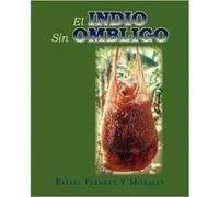 El Indio Sin Ombligo - Rafael L. Pernett y. Morales - Author Solutions Inc - Livre en Anglais Rafael L. Pernett y. MoralesRafael L. Pernett y. Morales (Auteur)