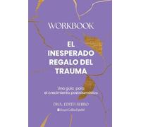 El Inesperado Regalo del Trauma Workbook