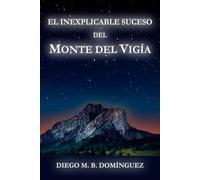El inexplicable suceso del Monte del Vigía Un thriller psicológico de misterio y secretos del pasado donde nada es lo que parece - Diego M. B. Domínguez - Auto-Édition - ebook (ePub) - Livre