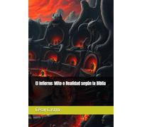 El Infierno: Mito o Realidad según la Biblia