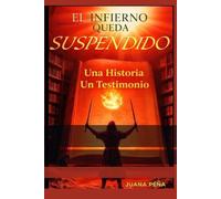 EL INFIERNO QUEDA SUSPENDIDO: Una Historia Un Testimonio