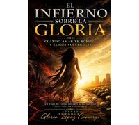 EL INFIERNO SOBRE LA GLORIA: Cuando Amar te Rompe, y Eliges Volver a Ti