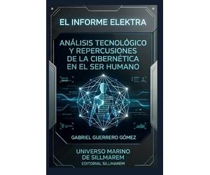 EL INFORME ELEKTRA: ANÁLISIS TECNOLÓGICO Y REPERCUSIONES DE LA CIBERNÉTICA EN EL SER HUMANO