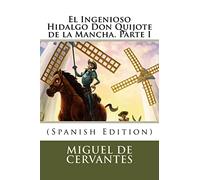 El Ingenioso Hidalgo Don Quijote de la Mancha. Parte I (Spanish Edition)