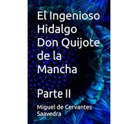 El Ingenioso Hidalgo Don Quijote de la Mancha: Parte II
