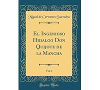 El Ingenioso Hidalgo Don Quijote de la Mancha, Vol. 1 (Classic Reprint)