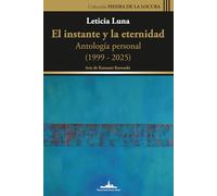 El instante y la eternidad: Antología personal (1999-2025)