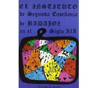 El Instituto de Segunda Enseñanza de Badajoz en el siglo XIX (1845-1900).