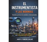 EL INSTRUMENTISTA Y LAS NORMAS - Dominio práctico de estándares internacionales: El sistema que convierte a un profesional de I&C en autoridad técnica irrefutable