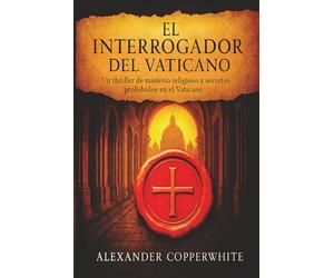 El interrogador del Vaticano: Libro 1 de 2. Un thriller de misterio religioso y secretos prohibidos en el Vaticano