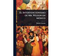 El Intervencionismo de Mr. Wilson en MÃ(c)xico