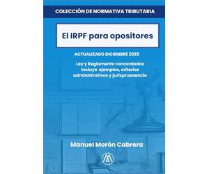 El IRPF para opositores: Ley y reglamento concordados con ejercicios, criterios administrativos y jurisprudencia