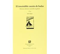 El irresistible cuento de hadas. Historia cultural y social de un género
