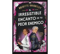 El irresistible encanto de tu peor enemigo/ The Irresistible Urge to Fall for Your Enemy