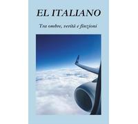 EL ITALIANO: Tra ombre, verità e finzioni