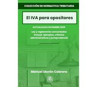 El IVA para opositores: Ley y reglamento concordados con ejercicios, criterios administrativos y jurisprudencia