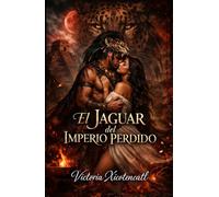 El Jaguar del Imperio Perdido: Dark Romance Maya: Sacrificio, deseo prohibido y un guerrero jaguar dispuesto a desafiar a los dioses por ella