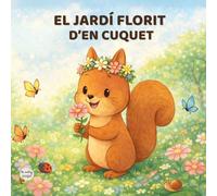 El jardí florit d'en Cuquet: Conte infantil amb activitats educatives sobre emocions i natura (3-6 anys)