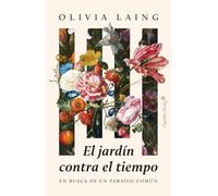 El jardín contra el tiempo: En busca de un paraíso común