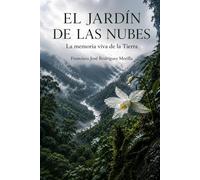 EL JARDÍN DE LAS NUBES: La memoria viva de la Tierra