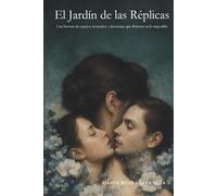El Jardín de las Réplicas: Una historia de espejos, recuerdos y decisiones que florecen en lo imposible