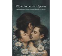 El Jardín de las Réplicas: Una historia de espejos, recuerdos y decisiones que florecen en lo imposible