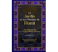 El Jardín de los Poemas de Rumi: Una Colección de los Mejores Poemas de Rumi: Traducción Natural