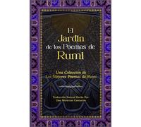 El Jardín de los Poemas de Rumi: Una Colección de los Mejores Poemas de Rumi: Traducción Natural