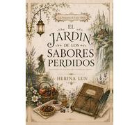 El Jardín de los Sabores Perdidos: Recetas de los lugares que susurra el viento