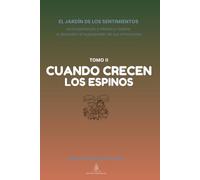 El Jardín de los Sentimientos: Cuando Crecen los Espinos (Tomo II): Guía para manejar el enojo y la frustración en niños | Inteligencia emocional para ... por edades (4-12 años) y diario interactivo