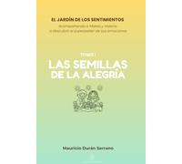 EL JARDÍN DE LOS SENTIMIENTOS: LAS SEMILLAS DE LA ALEGRÍA: ¿Tu hijo sabe qué hacer con el enojo o tristeza? Libro de emociones para niños 4-12 años con guía para padres